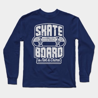 Skateboard Is Not A Crime Long Sleeve T-Shirt